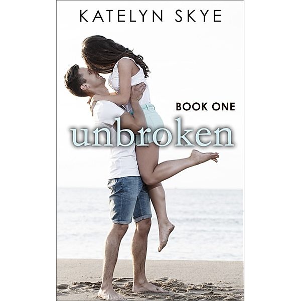 Unbroken Book 1, Katelyn Skye