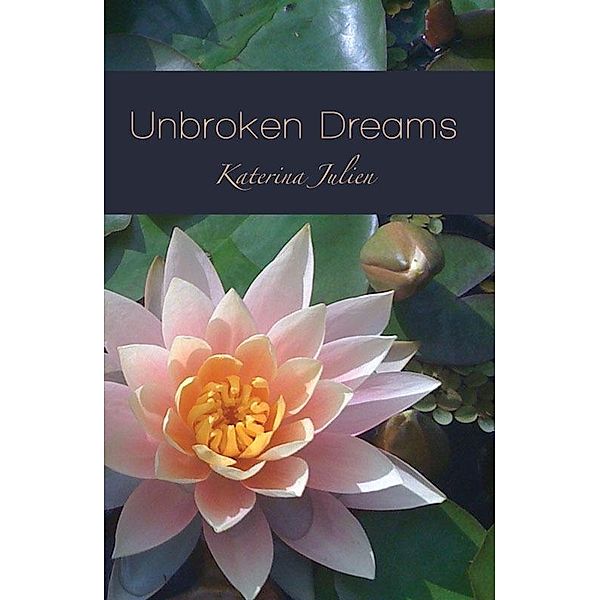 Unbroken Dreams / Katerina Julien, Katerina Julien