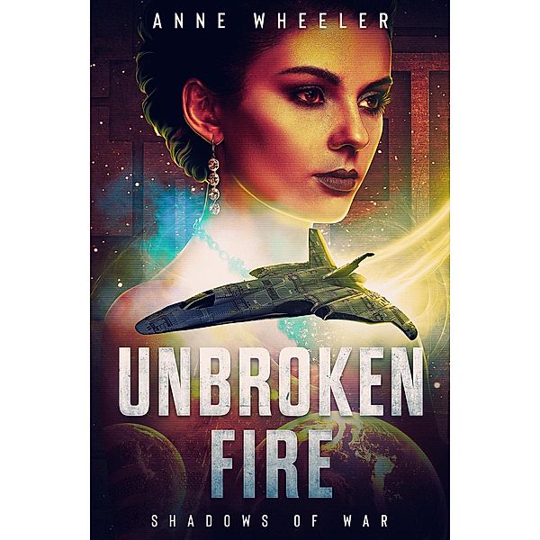 Unbroken Fire (Shadows of War, #2) / Shadows of War, Anne Wheeler