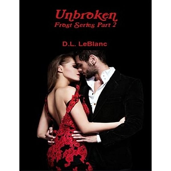 Unbroken: Frost Series Part 2, D. L. LeBlanc