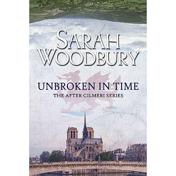 Unbroken in Time (The After Cilmeri Series, #15) / The After Cilmeri Series, Sarah Woodbury
