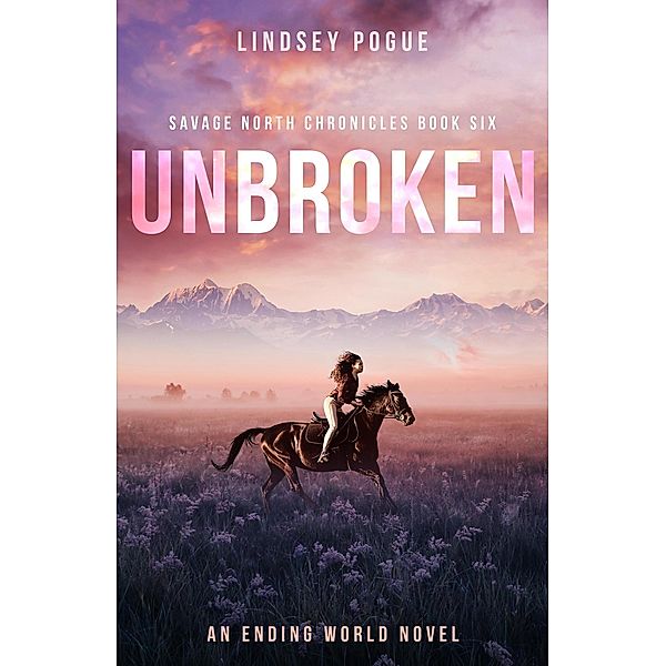 Unbroken (Savage North Chronicles, #6) / Savage North Chronicles, Lindsey Pogue