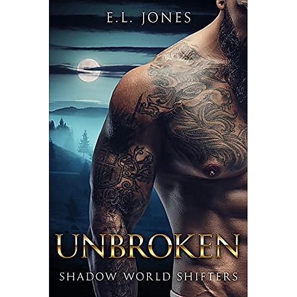 Unbroken (Shadow World Shifters, #3) / Shadow World Shifters, E. L. Jones