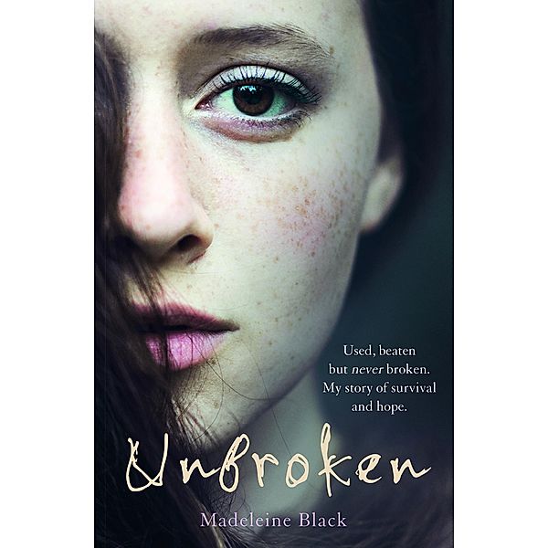 Unbroken - Used, beaten but never broken. My story of survival and hope., Madeleine Black