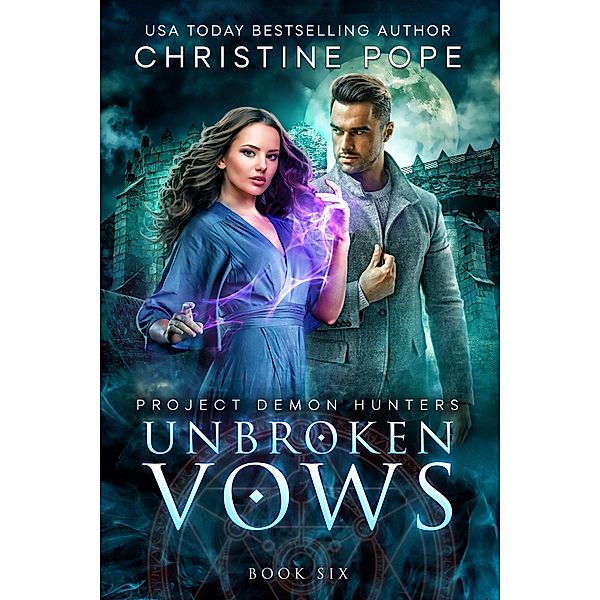 Unbroken Vows (Project Demon Hunters, #6) / Project Demon Hunters, Christine Pope