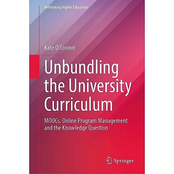 Unbundling the University Curriculum / Rethinking Higher Education, Kate O'Connor