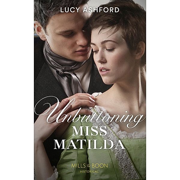 Unbuttoning Miss Matilda (Mills & Boon Historical) / Mills & Boon Historical, Lucy Ashford