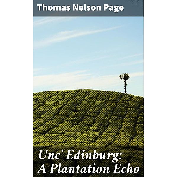 Unc' Edinburg: A Plantation Echo, Thomas Nelson Page