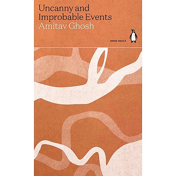 Uncanny and Improbable Events / Green Ideas, Amitav Ghosh