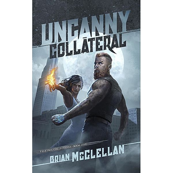 Uncanny Collateral (Valkyrie Collections, #1) / Valkyrie Collections, Brian McClellan