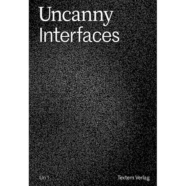 Uncanny Interfaces, Florian Bovill, Alexander Bakker, Elisa Jule Braun, Matthias Bruhn, Antonio Castles, Thomas Düllo, Friederike Feldmann, Vilém Flusser, Sophia Gräfe, Konstantin Daniel Haensch, Timothée Ingen-Housz, Nina Kettiger, Sarah Kilter, Karl F. MacDorman, Wenzel Mehnert, Masahiro Mori, Lugh O´Neil, Margherita Pevere, Matthias Planitzer, Elisabeth von Samsonow, Olga Terre, Siegfried Zielinski