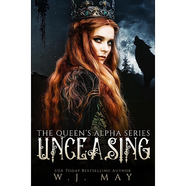 Unceasing (The Queen's Alpha Series, #3) / The Queen's Alpha Series, W. J. May