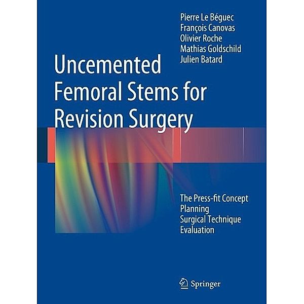 Uncemented Femoral Stems for Revision Surgery, Pierre Le Béguec, François Canovas, Olivier Roche, Mathias Goldschild, Julien Batard