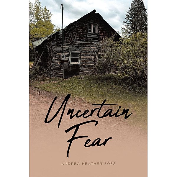 Uncertain Fear, Andrea Heather Foss