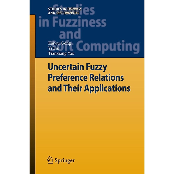 Uncertain Fuzzy Preference Relations and Their Applications / Studies in Fuzziness and Soft Computing Bd.281, Zaiwu Gong, Yi Lin, Tianxiang Yao