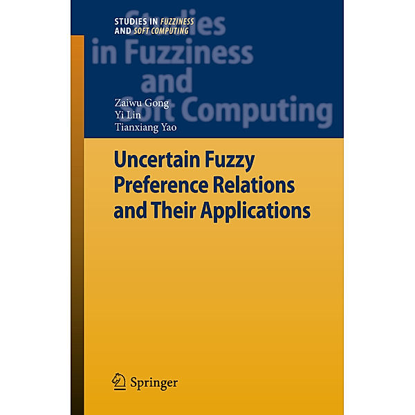 Uncertain Fuzzy Preference Relations and Their Applications, Zaiwu Gong, Yi Lin, Tianxiang Yao