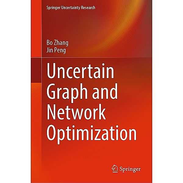 Uncertain Graph and Network Optimization / Springer Uncertainty Research, Bo Zhang, Jin Peng