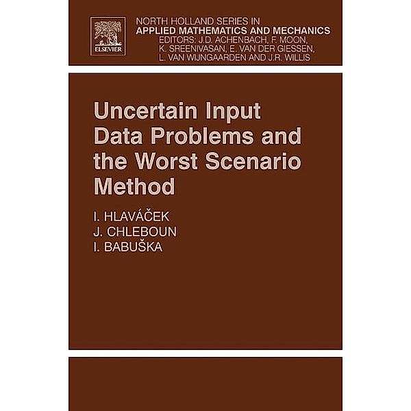 Uncertain Input Data Problems and the Worst Scenario Method, Ivan Hlavacek, Jan Chleboun, Ivo Babuska