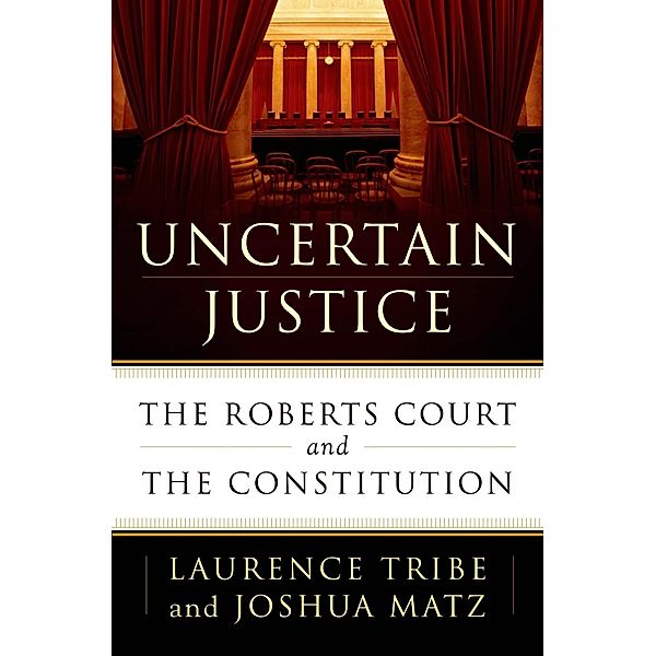 Uncertain Justice, Laurence Tribe, Joshua Matz