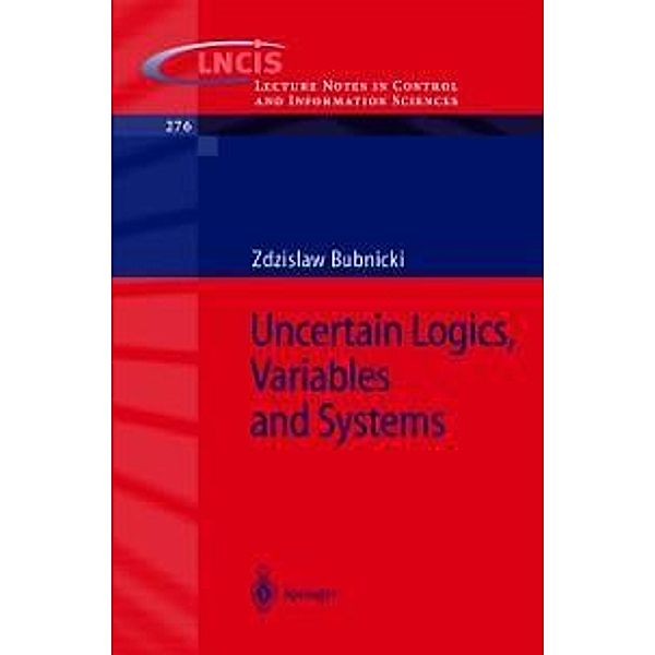 Uncertain Logics, Variables and Systems / Lecture Notes in Control and Information Sciences Bd.276, Z. Bubnicki