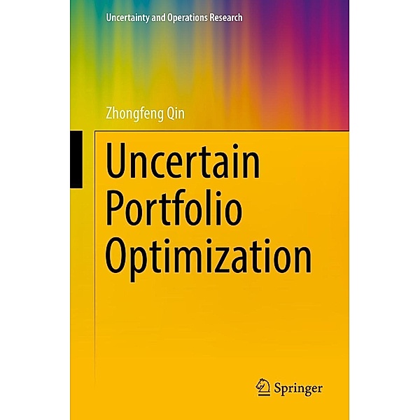 Uncertain Portfolio Optimization / Uncertainty and Operations Research, Zhongfeng Qin