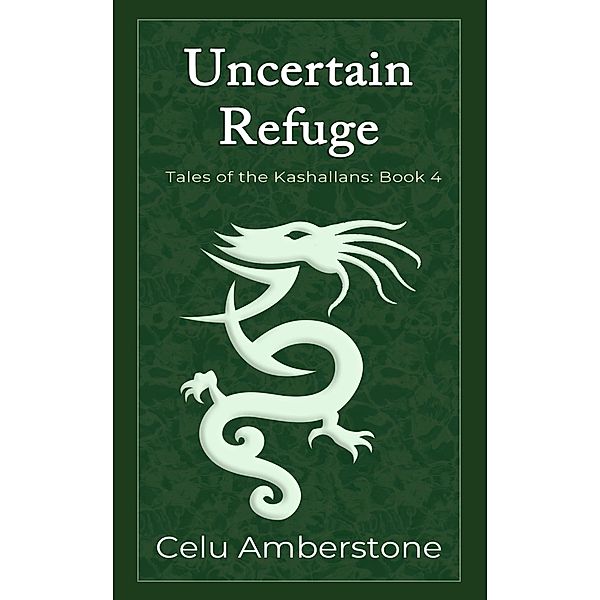 Uncertain Refuge (Tales of the Kashallans, #4) / Tales of the Kashallans, Celu Amberstone