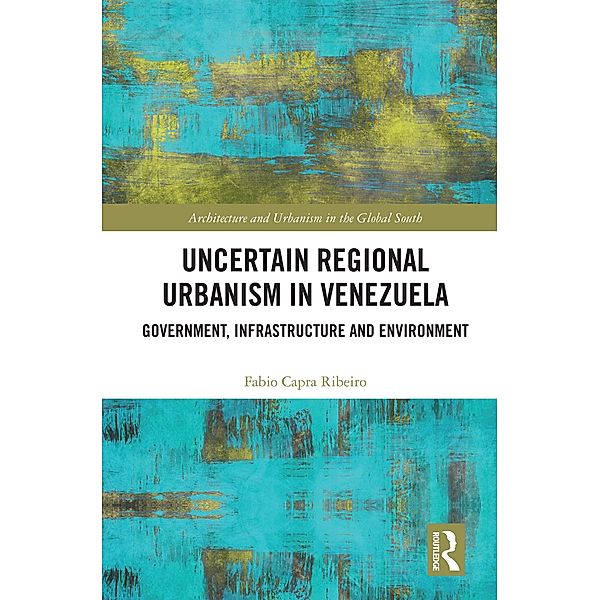 Uncertain Regional Urbanism in Venezuela, Fabio Capra Ribeiro