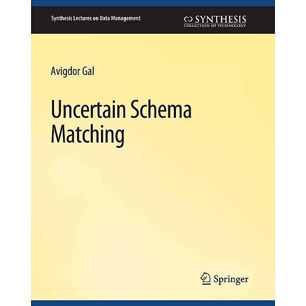 Uncertain Schema Matching / Synthesis Lectures on Data Management, Avigdor Gal