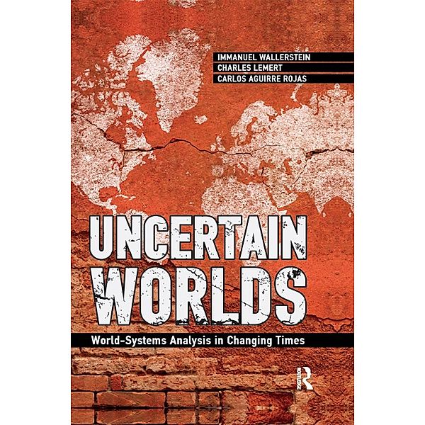 Uncertain Worlds, Immanuel Wallerstein, Carlos Aguirre Rojas, Charles C. Lemert