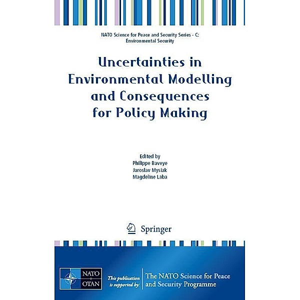 Uncertainties in Environmental Modelling and Consequences for Policy Making / NATO Science for Peace and Security Series C: Environmental Security