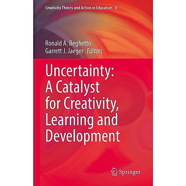 Uncertainty: A Catalyst for Creativity, Learning and Development / Creativity Theory and Action in Education Bd.6