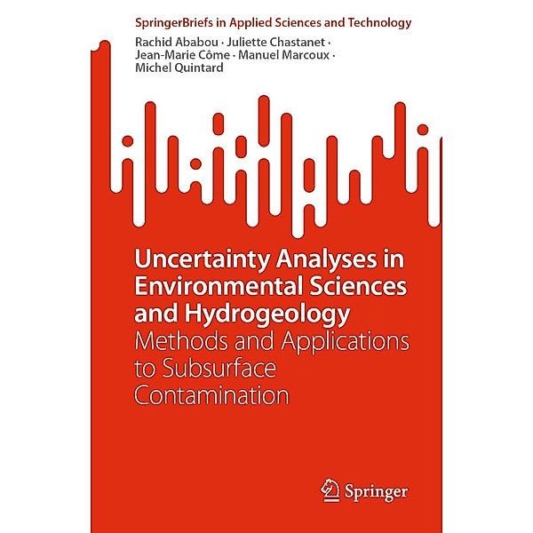 Uncertainty Analyses in Environmental Sciences and Hydrogeology / SpringerBriefs in Applied Sciences and Technology, Rachid Ababou, Juliette Chastanet, Jean-Marie Côme, Manuel Marcoux, Michel Quintard