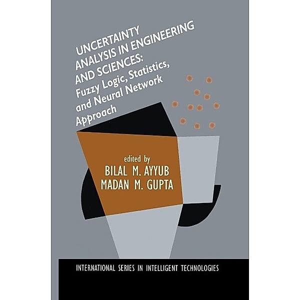 Uncertainty Analysis in Engineering and Sciences: Fuzzy Logic, Statistics, and Neural Network Approach / International Series in Intelligent Technologies Bd.11