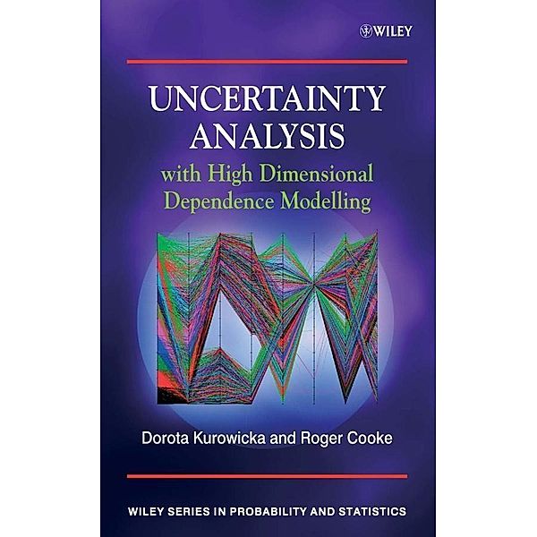 Uncertainty Analysis with High Dimensional Dependence Modelling / Wiley Series in Probability and Statistics, Dorota Kurowicka, Roger M. Cooke