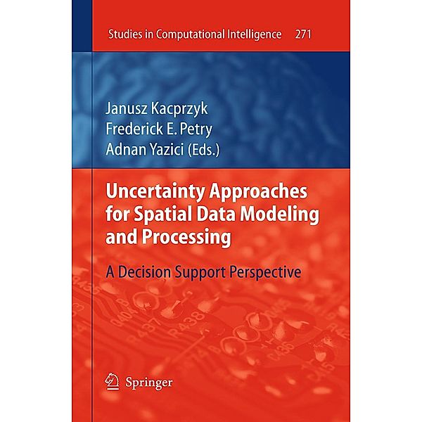 Uncertainty Approaches for Spatial Data Modeling and Processing / Studies in Computational Intelligence Bd.271