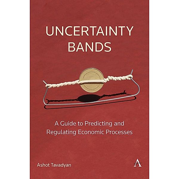 Uncertainty Bands: A Guide to Predicting and Regulating Economic Processes / Anthem Impact, Ashot Tavadyan