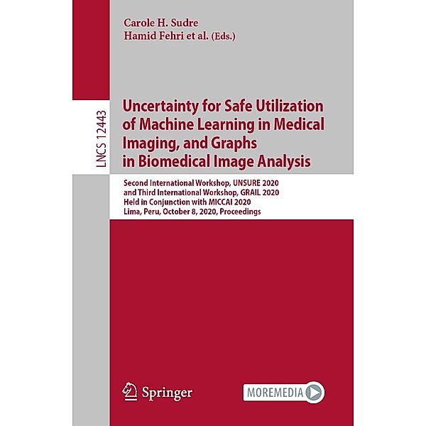 Uncertainty for Safe Utilization of Machine Learning in Medical Imaging, and Graphs in Biomedical Image Analysis / Lecture Notes in Computer Science Bd.12443