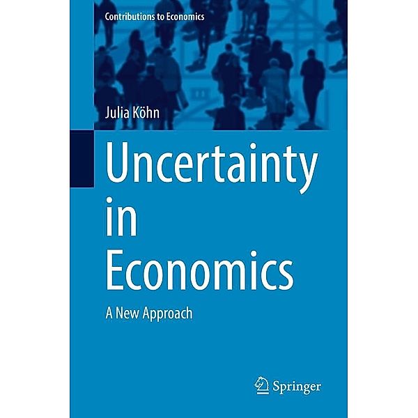 Uncertainty in Economics / Contributions to Economics, Julia Köhn