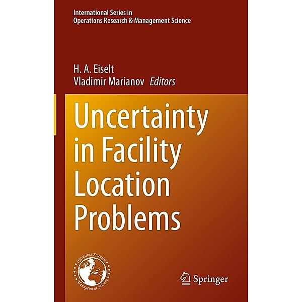 Uncertainty in Facility Location Problems / International Series in Operations Research & Management Science Bd.347