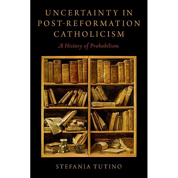 Uncertainty in Post-Reformation Catholicism, Stefania Tutino