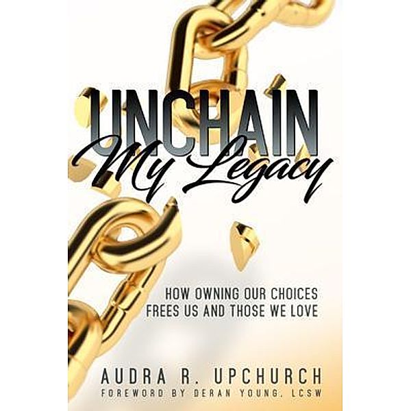 Unchain My Legacy / The UPFAM Group LLC, Audra R. Upchurch