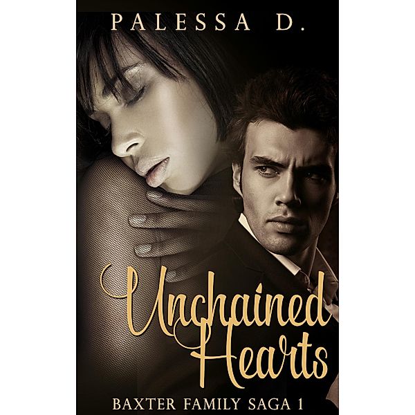 Unchained Hearts (Baxter Family Saga, #1), Palessa D.