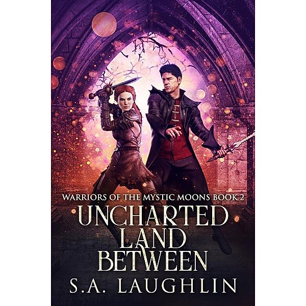 Uncharted Land Between / Warriors Of The Mystic Moons Bd.2, Sally A. Laughlin