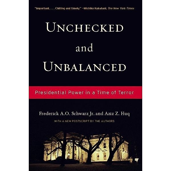 Unchecked And Unbalanced, Frederick A. O. Schwarz Jr., Aziz Z. Huq