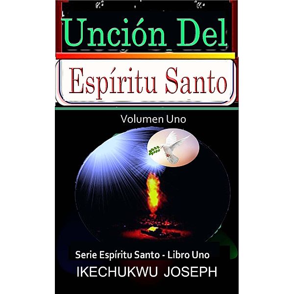 Unción del Espíritu Santo (Serie Espíritu Santo, #1) / Serie Espíritu Santo, Ikechukwu Joseph