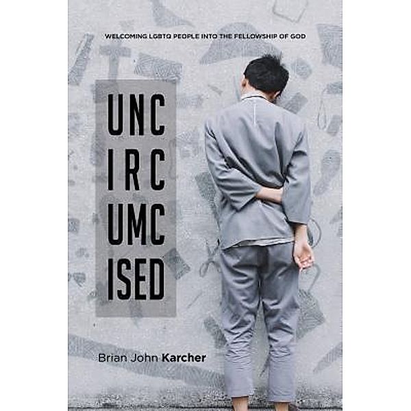 Uncircumcised, Brian John Karcher