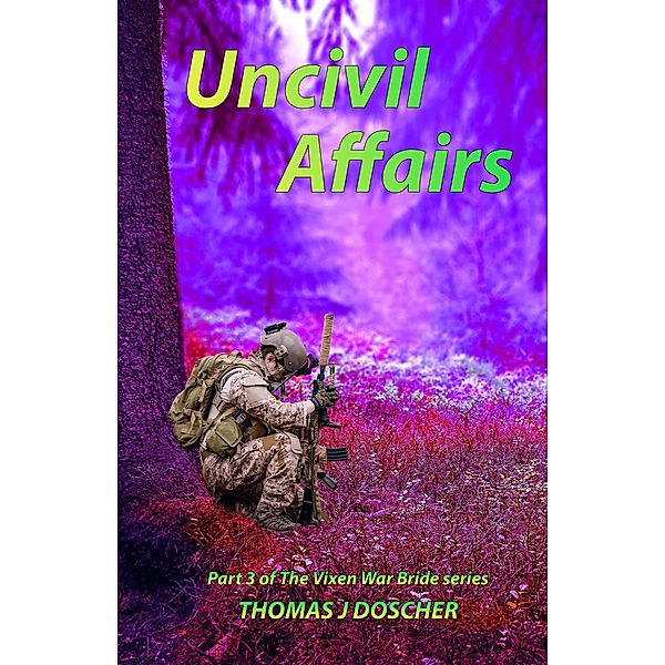 Uncivil Affairs - Part 3 of The Vixen War Bride Series / The Vixen War Bride, Thomas Doscher
