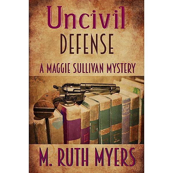 Uncivil Defense (Maggie Sullivan mysteries, #7) / Maggie Sullivan mysteries, M. Ruth Myers