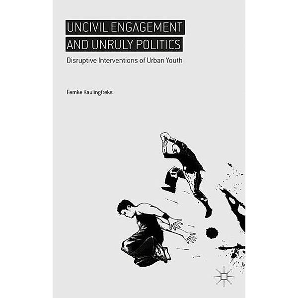 Uncivil Engagement and Unruly Politics, Femke Kaulingfreks