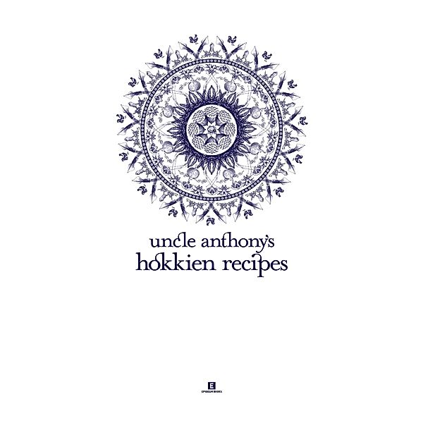 Uncle Anthony's Hokkien Recipes (Heritage Cookbook, #6) / Heritage Cookbook, Anthony Loo Hock Chye, Samantha Lee
